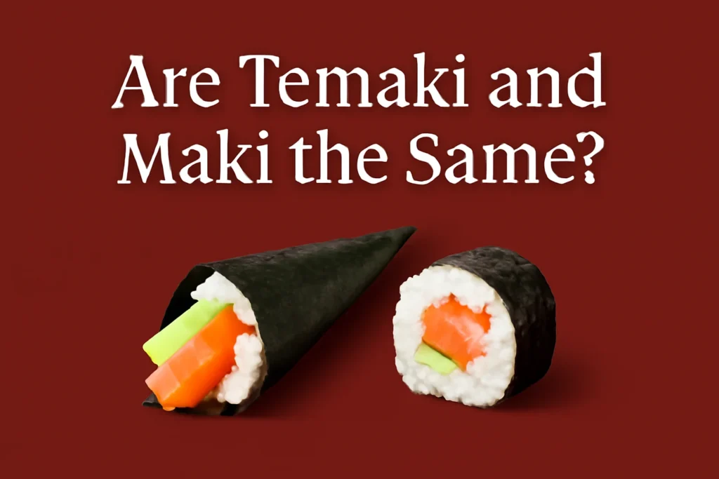 temaki vs maki sushi