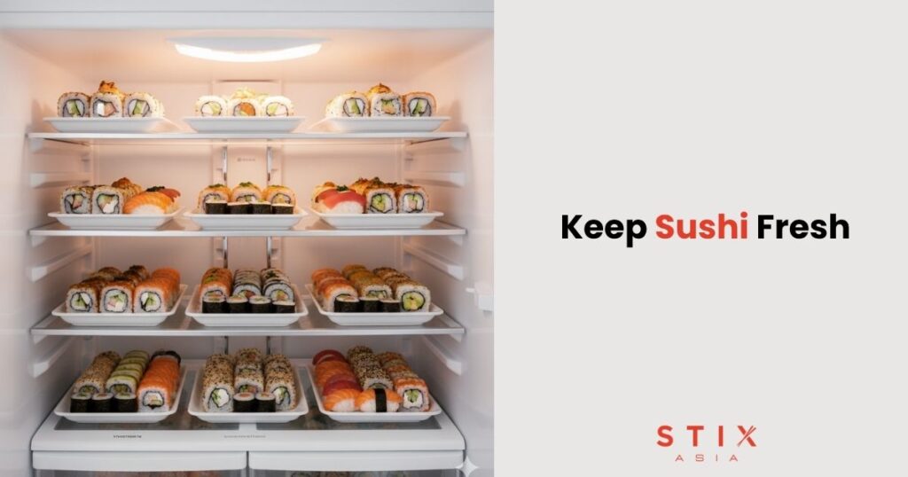 Keep sushi fresh in the fridge
