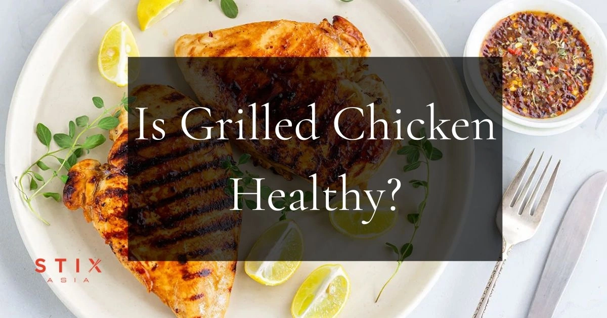 Is Grilled Chicken Healthy for You